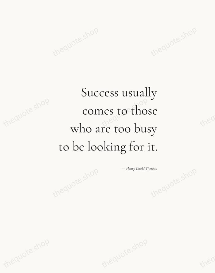 Success usually comes to those who are too busy to be looking… — Henry David Thoreau — Soft Serif Right