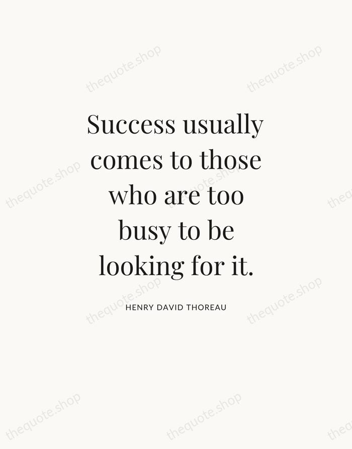 Success usually comes to those who are too busy to be looking… — Henry David Thoreau — Statement Serif