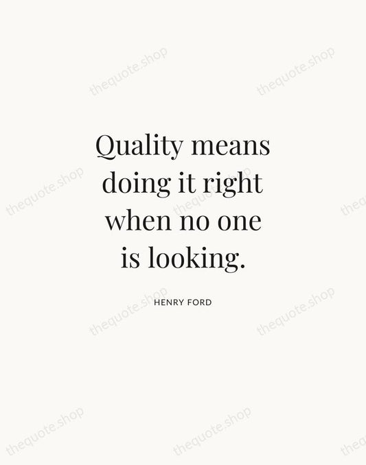 Quality means doing it right when no one is looking. — Henry Ford | Printable Wall Art — Atelier Serif