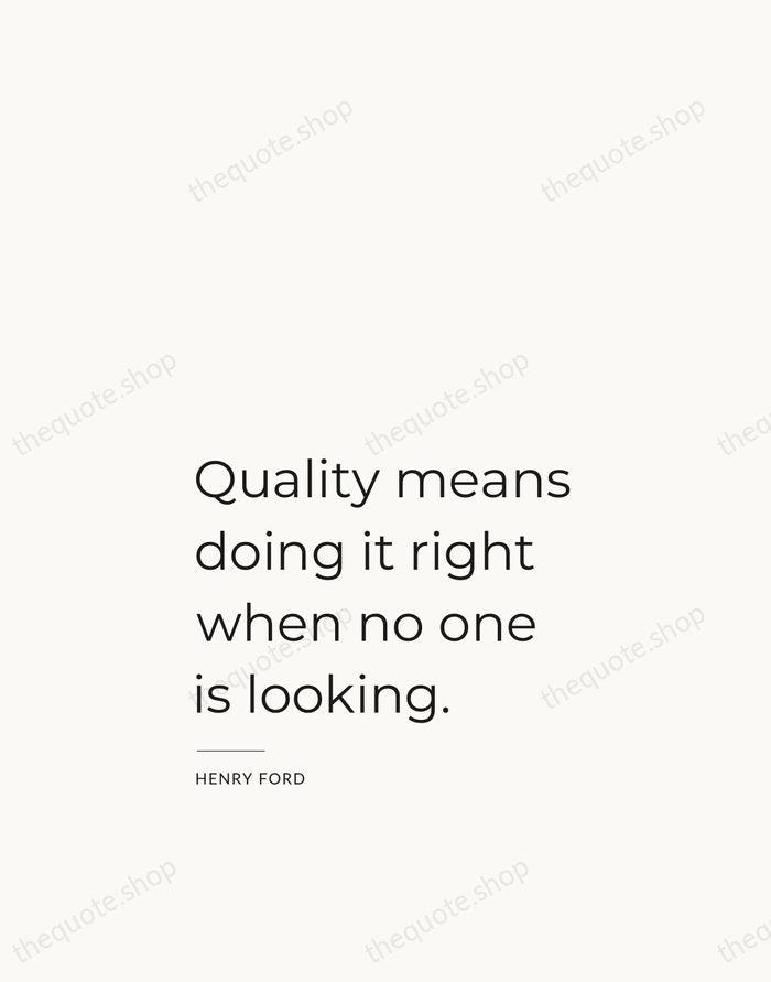 Quality means doing it right when no one is looking. — Henry Ford — Studio Left