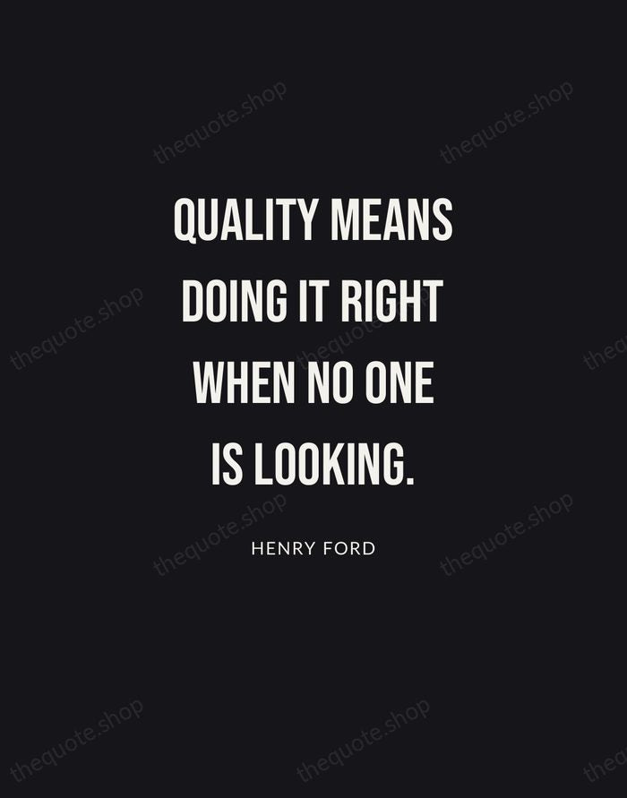 Quality means doing it right when no one is looking. — Henry Ford | Printable Wall Art — Poster Condensed