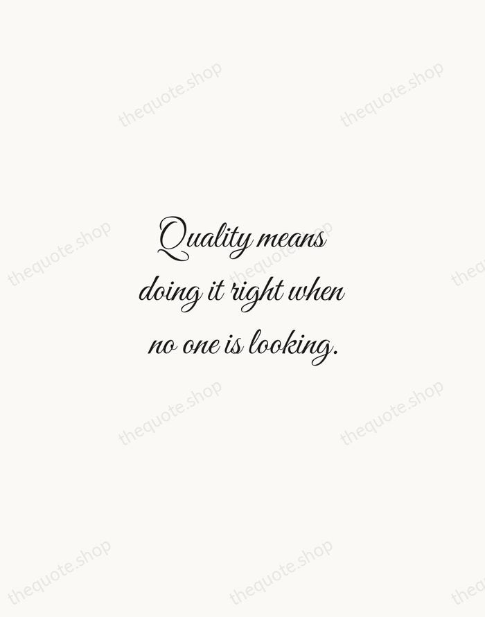 Quality means doing it right when no one is looking. — Henry Ford — Script Whisper