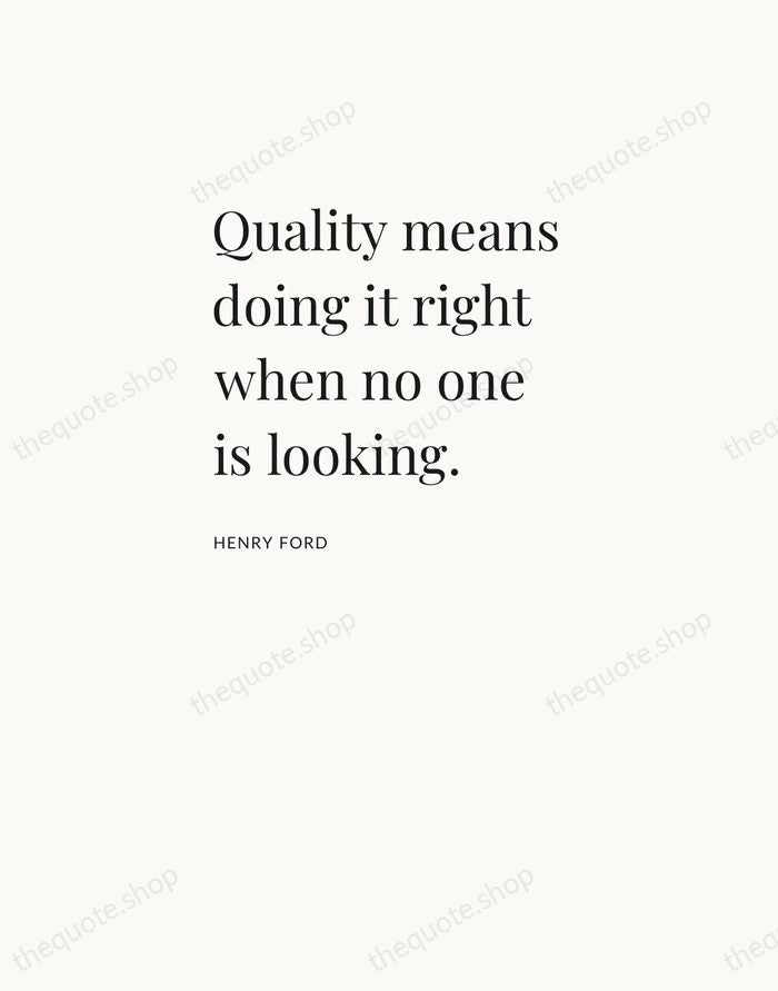 Quality means doing it right when no one is looking. — Henry Ford — Asymmetric Left