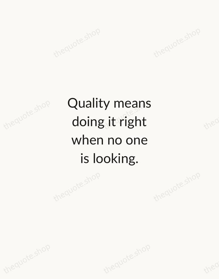 Quality means doing it right when no one is looking. — Henry Ford — Minimal Unsigned