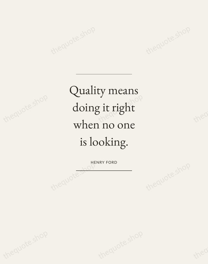 Quality means doing it right when no one is looking. — Henry Ford — Gallery Frame