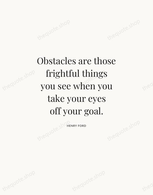 Obstacles are those frightful things you see when you take your eyes… — Henry Ford | Printable Wall Art — Atelier Serif