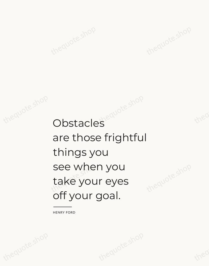 Obstacles are those frightful things you see when you take your eyes… — Henry Ford — Studio Left