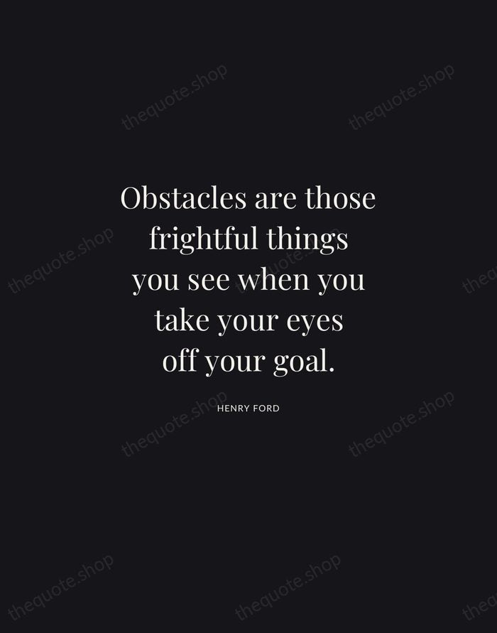 Obstacles are those frightful things you see when you take your eyes… — Henry Ford | Printable Wall Art — Midnight Serif