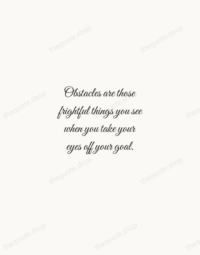 Obstacles are those frightful things you see when you take your eyes… — Henry Ford — Script Whisper
