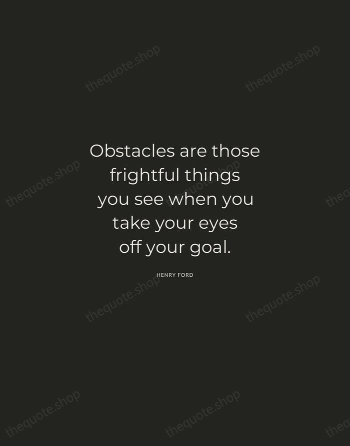 Obstacles are those frightful things you see when you take your eyes… — Henry Ford — Charcoal Sans