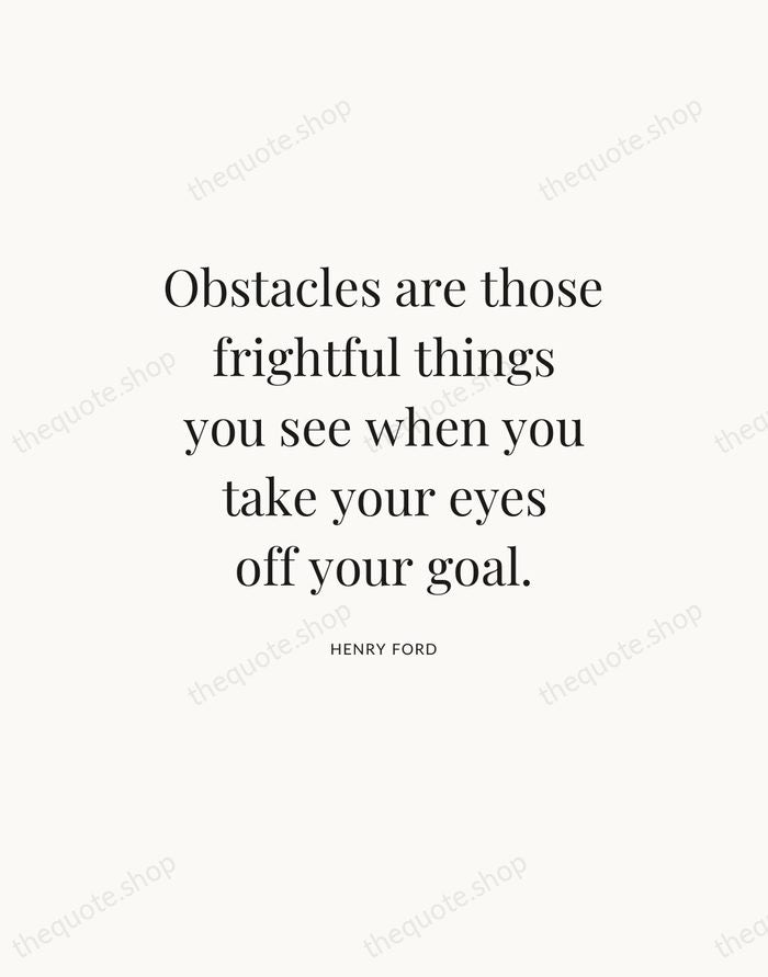 Obstacles are those frightful things you see when you take your eyes… — Henry Ford — Statement Serif
