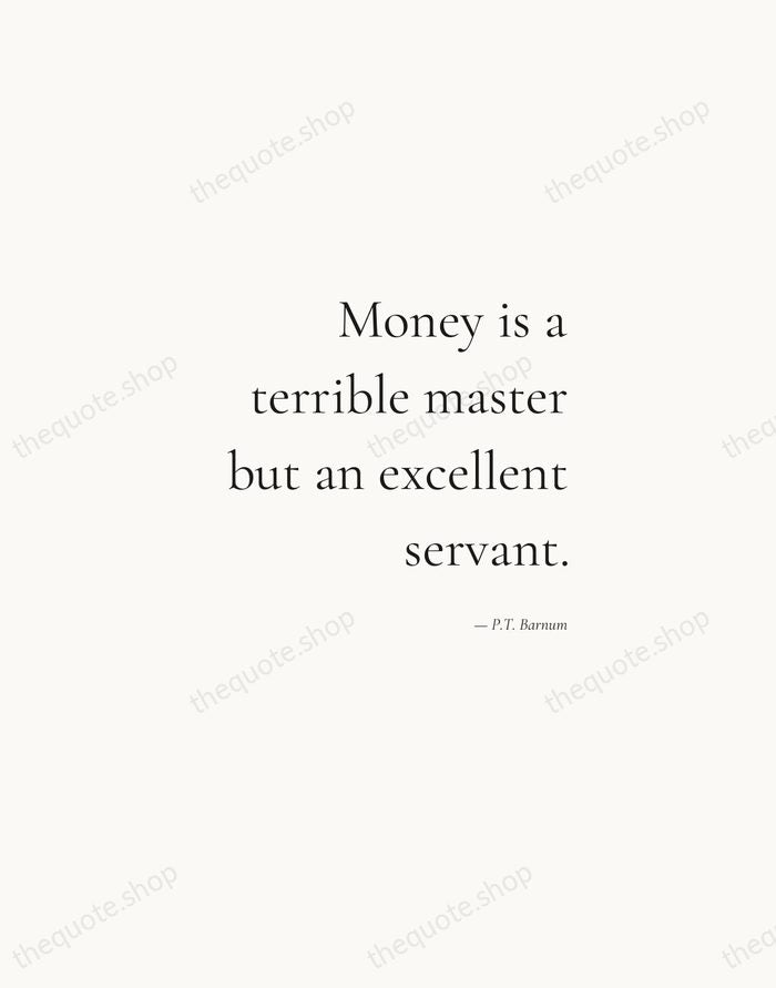 Money is a terrible master but an excellent servant. — P.T. Barnum — Soft Serif Right