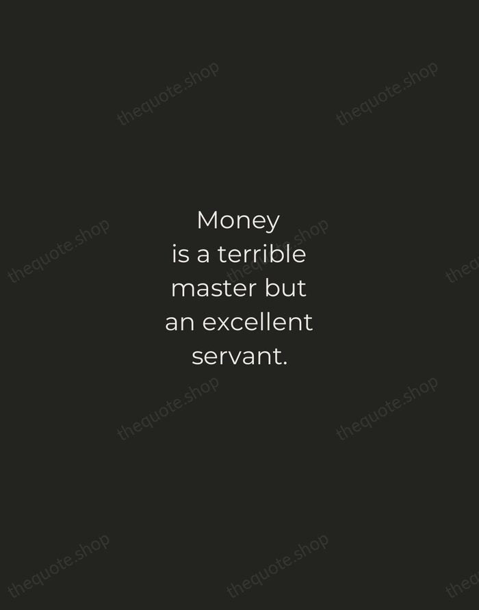 Money is a terrible master but an excellent servant. — P.T. Barnum — Tracked Caps Unsigned