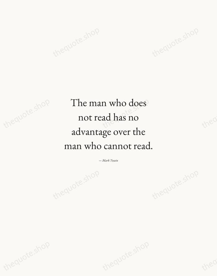 The man who does not read has no advantage over the man… — Mark Twain — Quiet Garamond