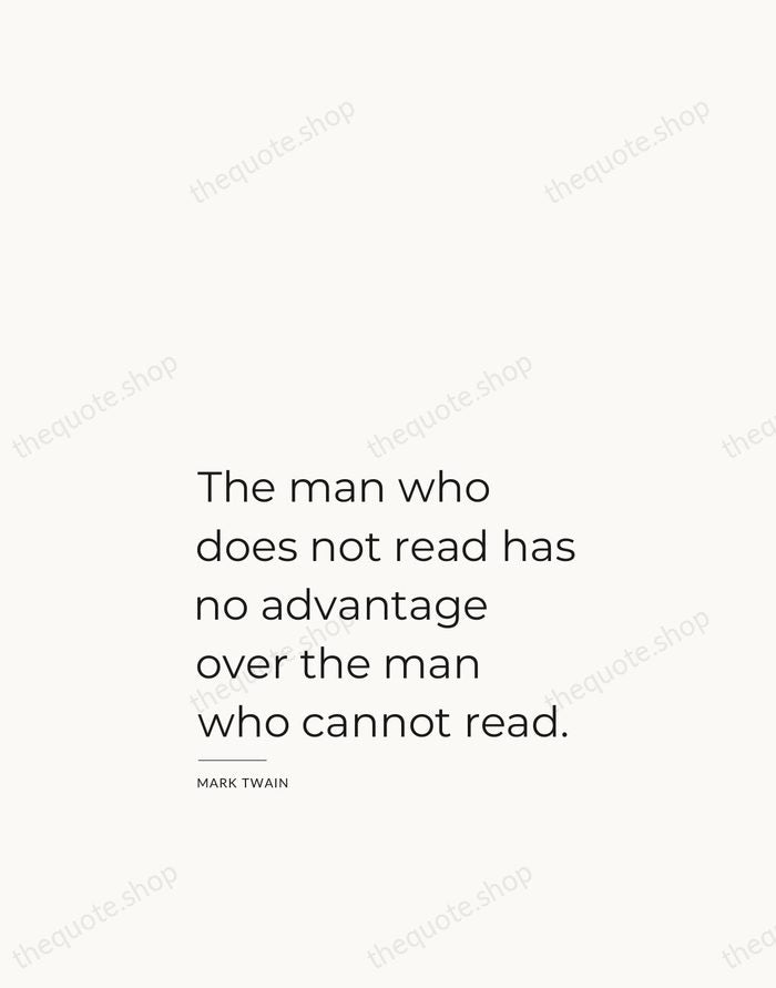 The man who does not read has no advantage over the man… — Mark Twain — Studio Left