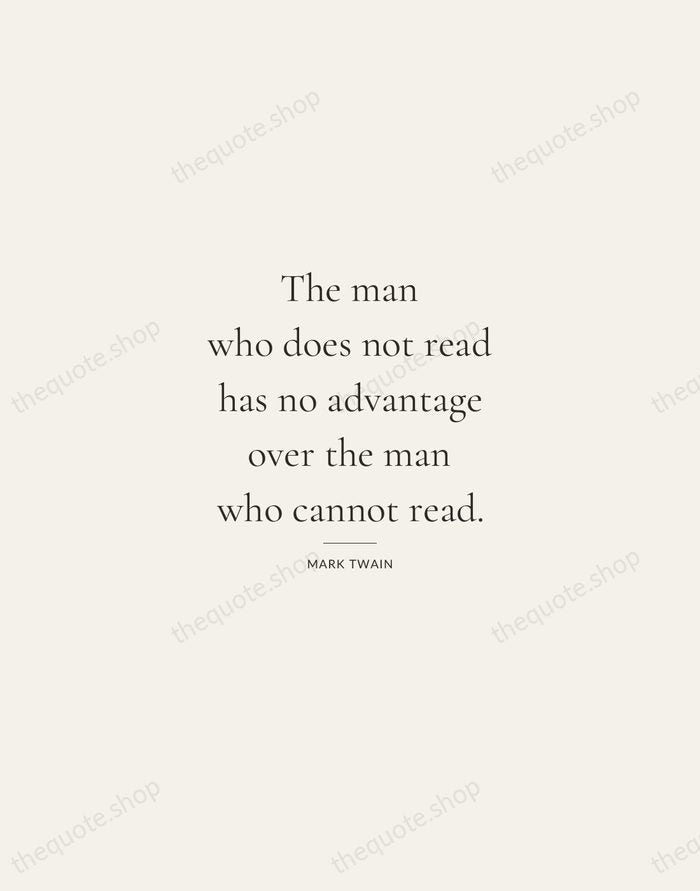 The man who does not read has no advantage over the man… — Mark Twain — Gallery Rule