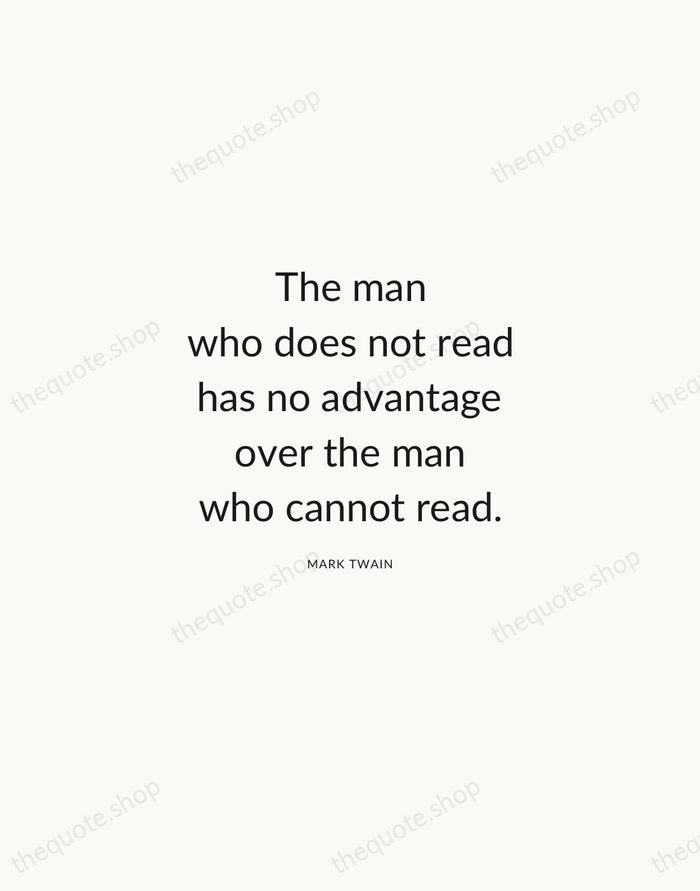 The man who does not read has no advantage over the man… — Mark Twain — Modern Sans Calm