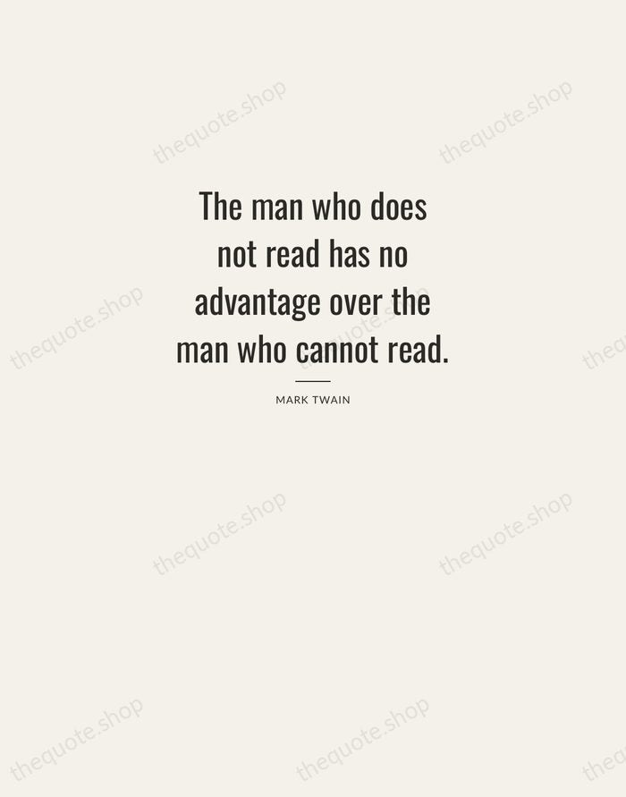 The man who does not read has no advantage over the man… — Mark Twain — Letterpress Caps