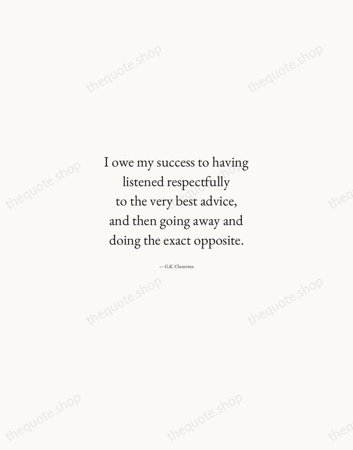 I owe my success to having listened respectfully to the very best… — G.K. Chesterton — Quiet Garamond