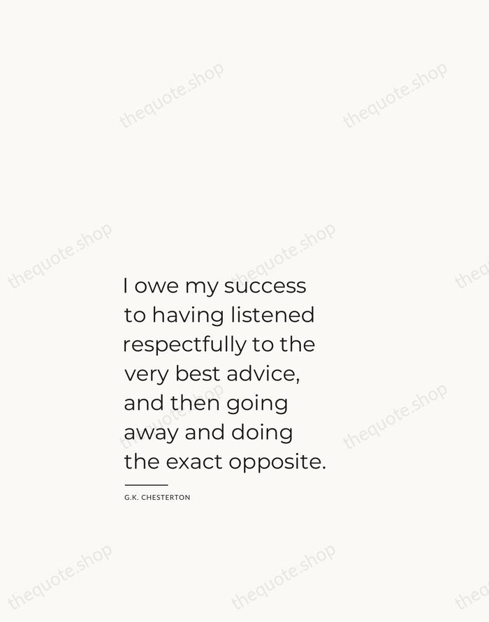 I owe my success to having listened respectfully to the very best… — G.K. Chesterton — Studio Left