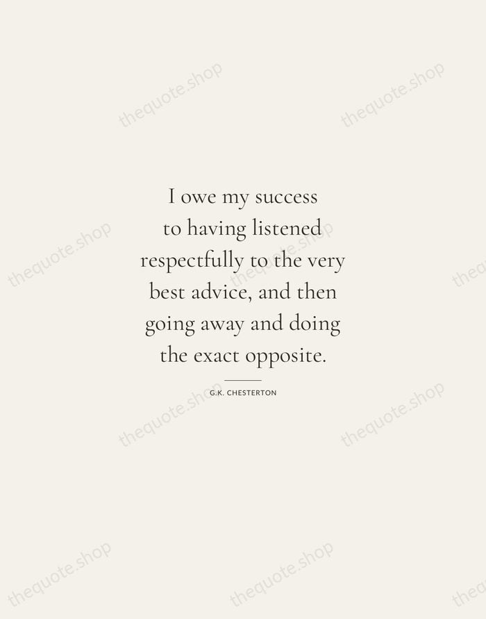 I owe my success to having listened respectfully to the very best… — G.K. Chesterton — Gallery Rule