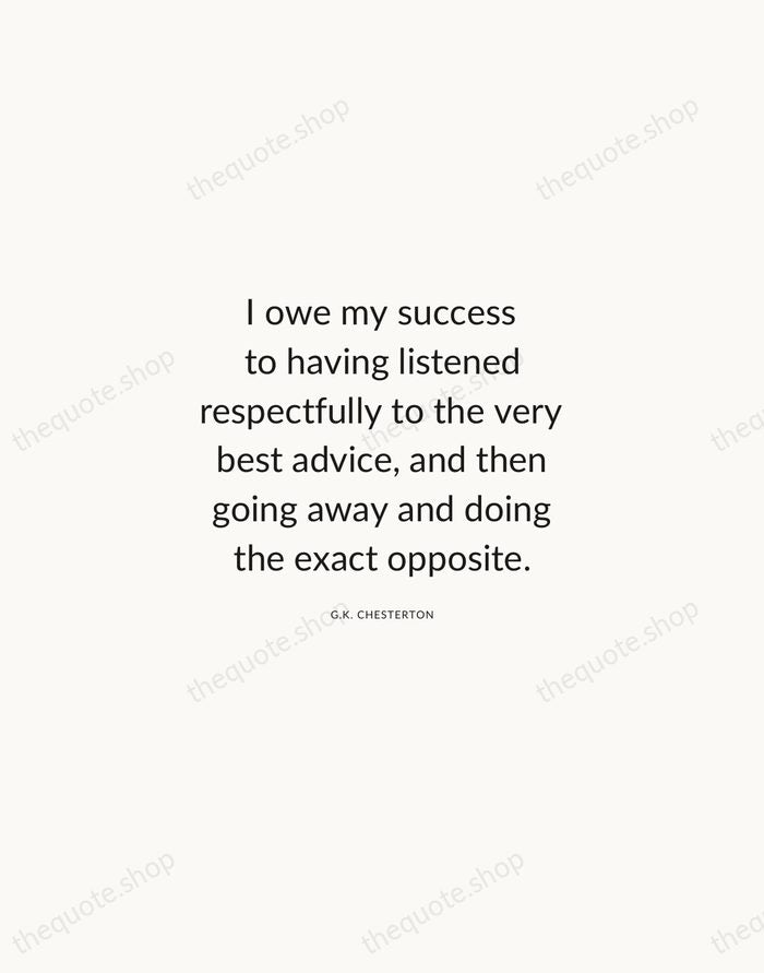 I owe my success to having listened respectfully to the very best… — G.K. Chesterton — Modern Sans Calm