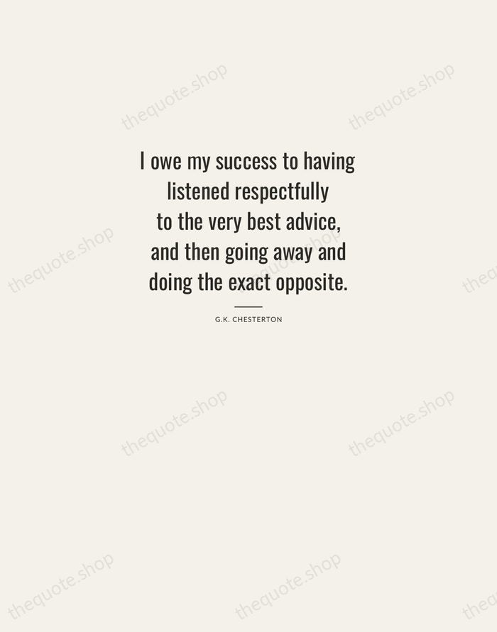 I owe my success to having listened respectfully to the very best… — G.K. Chesterton — Letterpress Caps