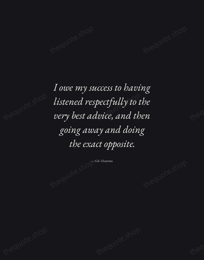 I owe my success to having listened respectfully to the very best… — G.K. Chesterton — Manuscript Italic