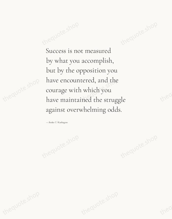 Success is not measured by what you accomplish, but by the opposition… — Booker T. Washington — Editorial Left Serif