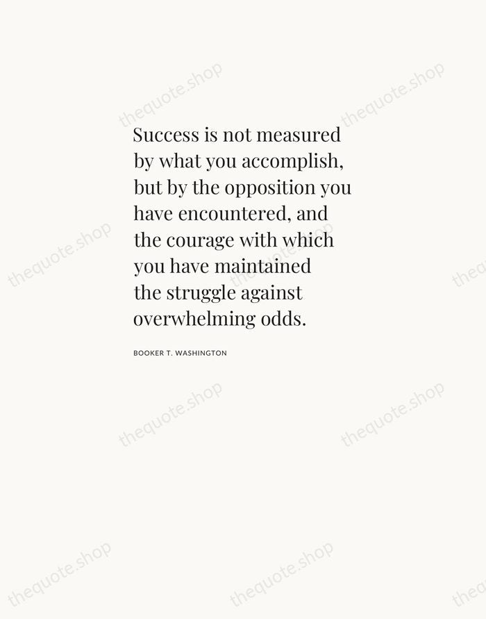 Success is not measured by what you accomplish, but by the opposition… — Booker T. Washington — Asymmetric Left