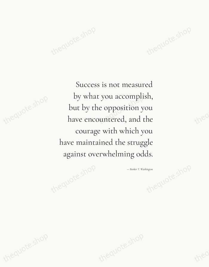 Success is not measured by what you accomplish, but by the opposition… — Booker T. Washington — Soft Serif Right