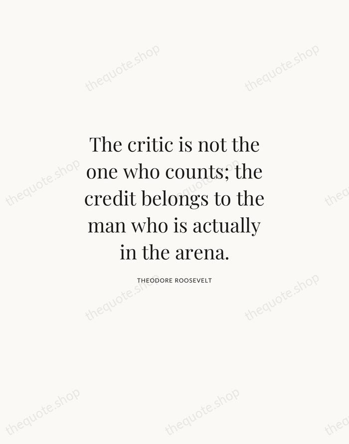 The critic is not the one who counts; the credit belongs to… — Theodore Roosevelt | Printable Wall Art — Atelier Serif