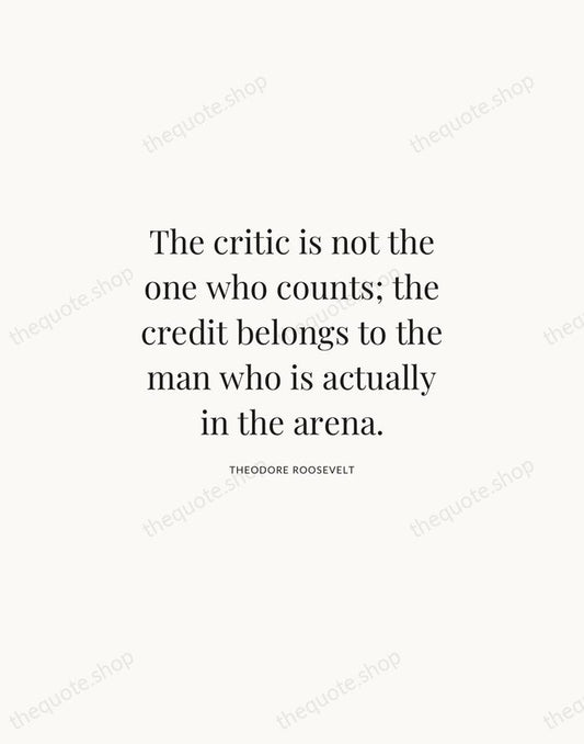 The critic is not the one who counts; the credit belongs to… — Theodore Roosevelt | Printable Wall Art — Atelier Serif