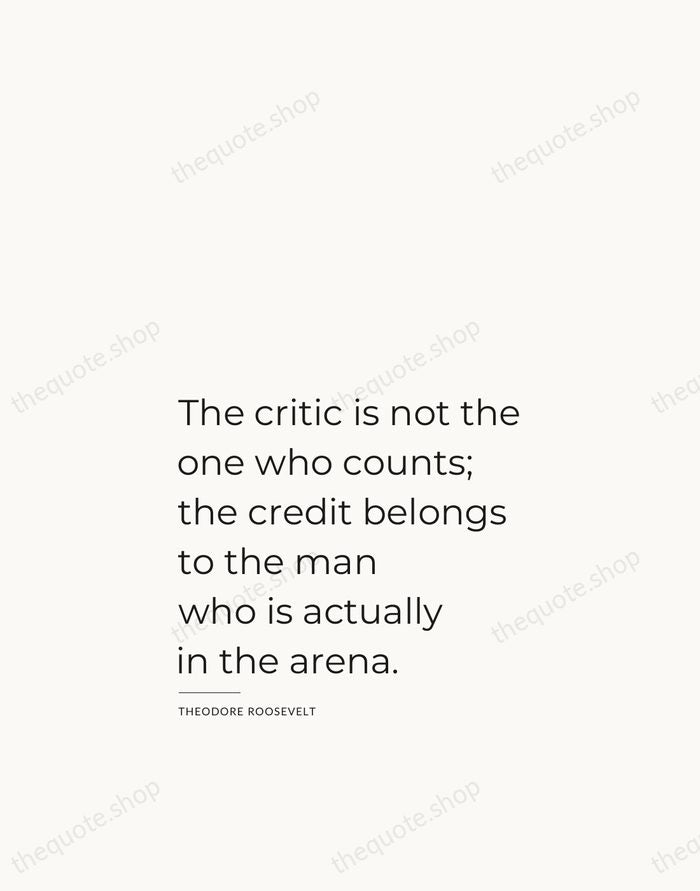 The critic is not the one who counts; the credit belongs to… — Theodore Roosevelt — Studio Left