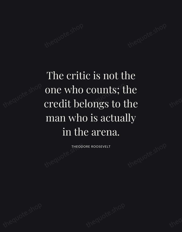 The critic is not the one who counts; the credit belongs to… — Theodore Roosevelt | Printable Wall Art — Midnight Serif