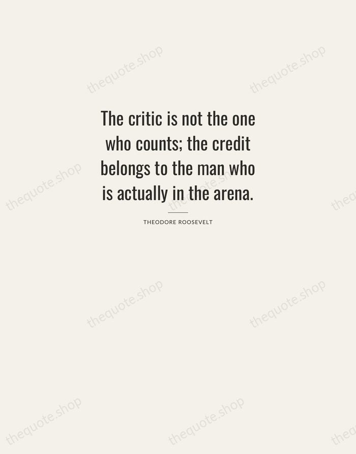 The critic is not the one who counts; the credit belongs to… — Theodore Roosevelt — Letterpress Caps