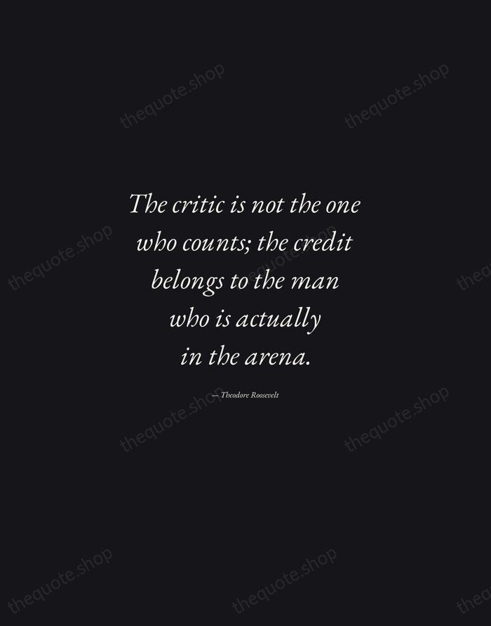The critic is not the one who counts; the credit belongs to… — Theodore Roosevelt — Manuscript Italic