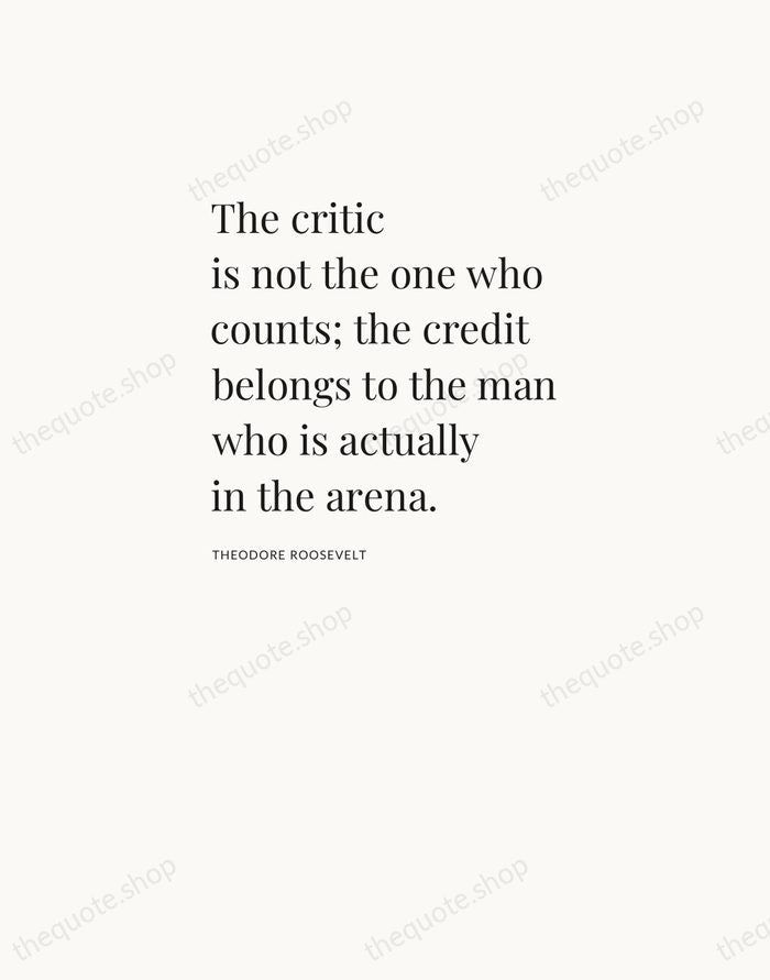 The critic is not the one who counts; the credit belongs to… — Theodore Roosevelt — Asymmetric Left