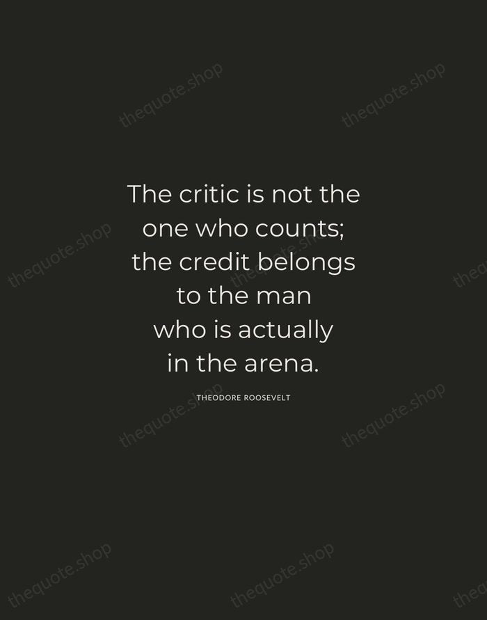 The critic is not the one who counts; the credit belongs to… — Theodore Roosevelt — Charcoal Sans