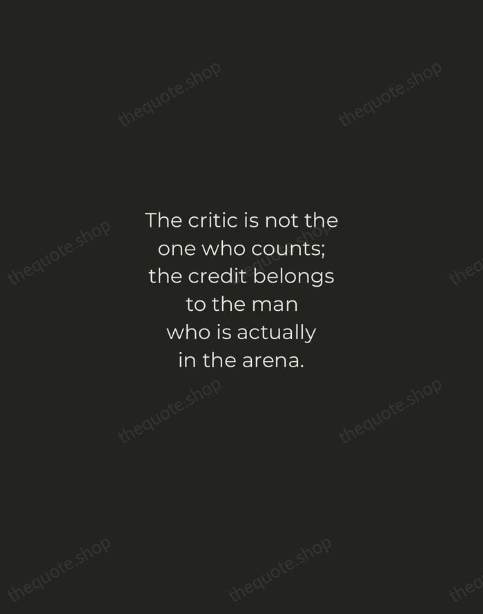 The critic is not the one who counts; the credit belongs to… — Theodore Roosevelt — Tracked Caps Unsigned