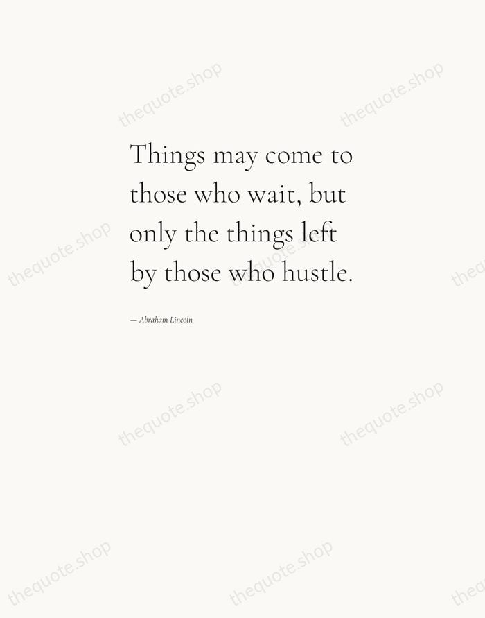Things may come to those who wait, but only the things left… — Abraham Lincoln — Editorial Left Serif