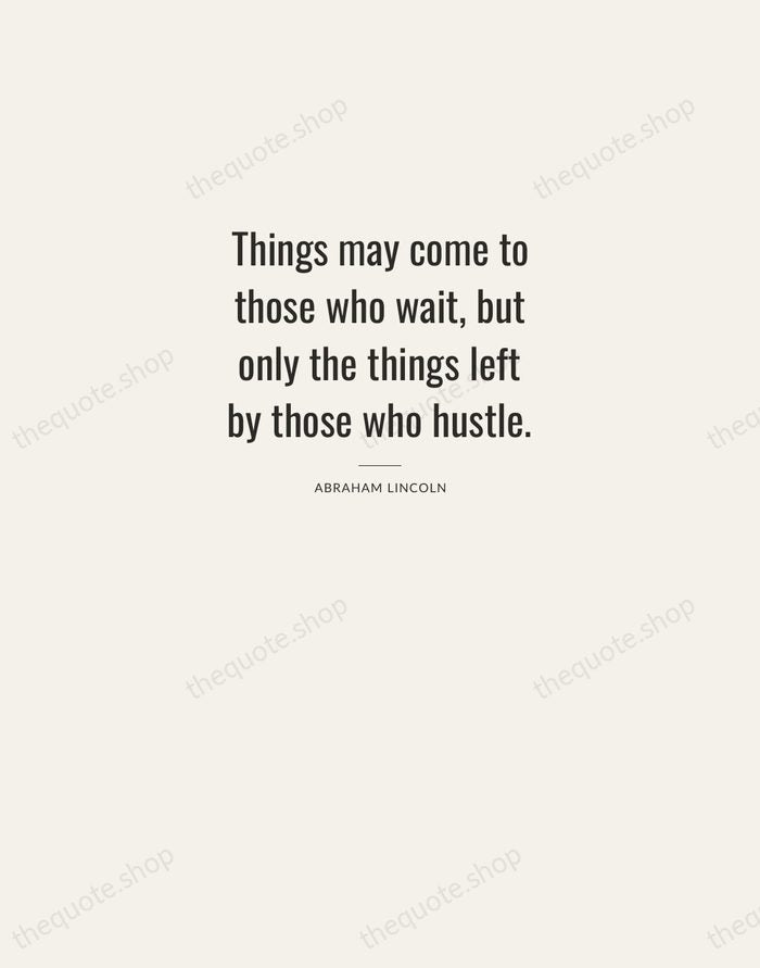 Things may come to those who wait, but only the things left… — Abraham Lincoln — Letterpress Caps