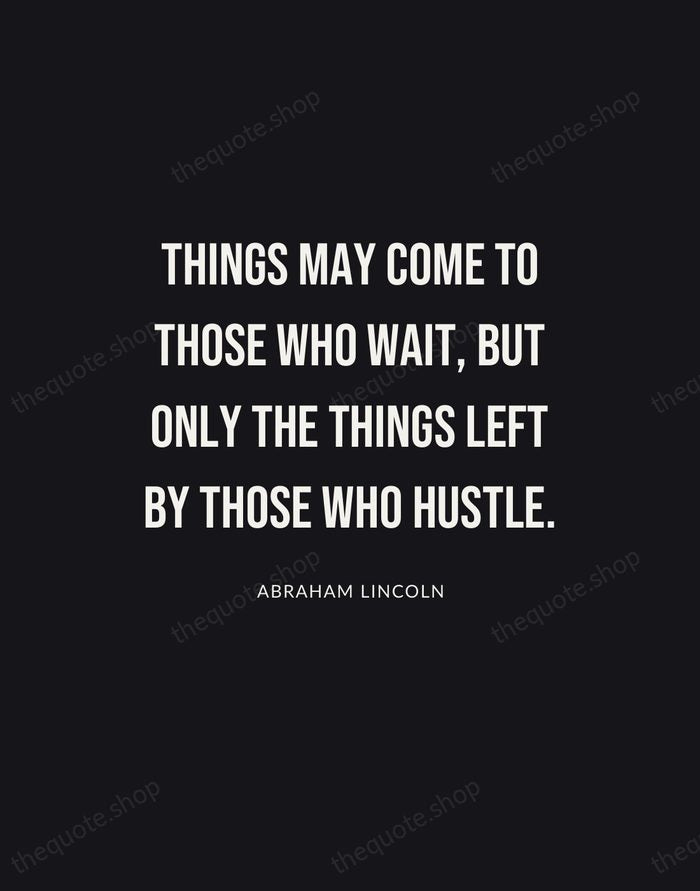 Things may come to those who wait, but only the things left… — Abraham Lincoln | Printable Wall Art — Poster Condensed