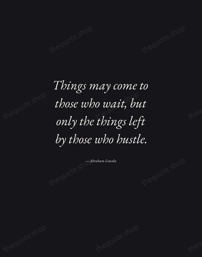 Things may come to those who wait, but only the things left… — Abraham Lincoln — Manuscript Italic