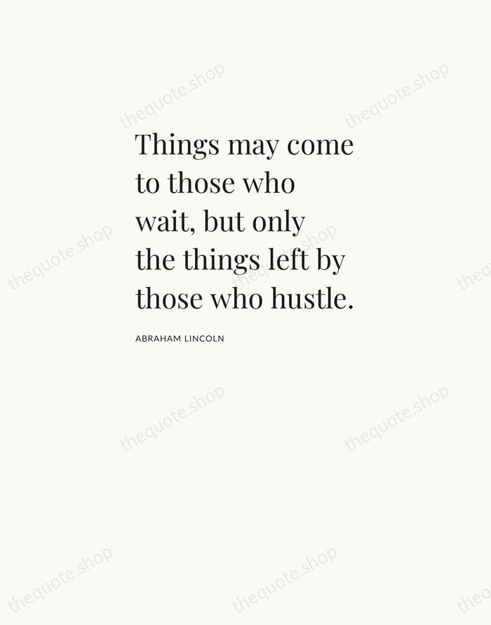 Things may come to those who wait, but only the things left… — Abraham Lincoln — Asymmetric Left