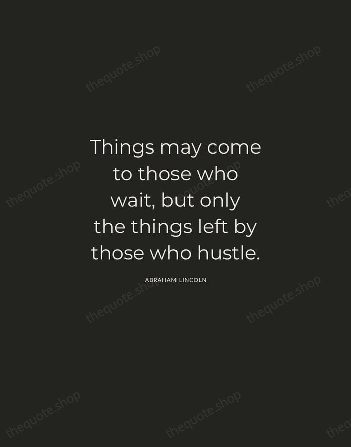Things may come to those who wait, but only the things left… — Abraham Lincoln — Charcoal Sans