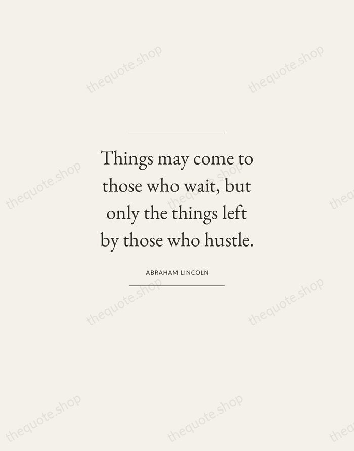 Things may come to those who wait, but only the things left… — Abraham Lincoln — Gallery Frame