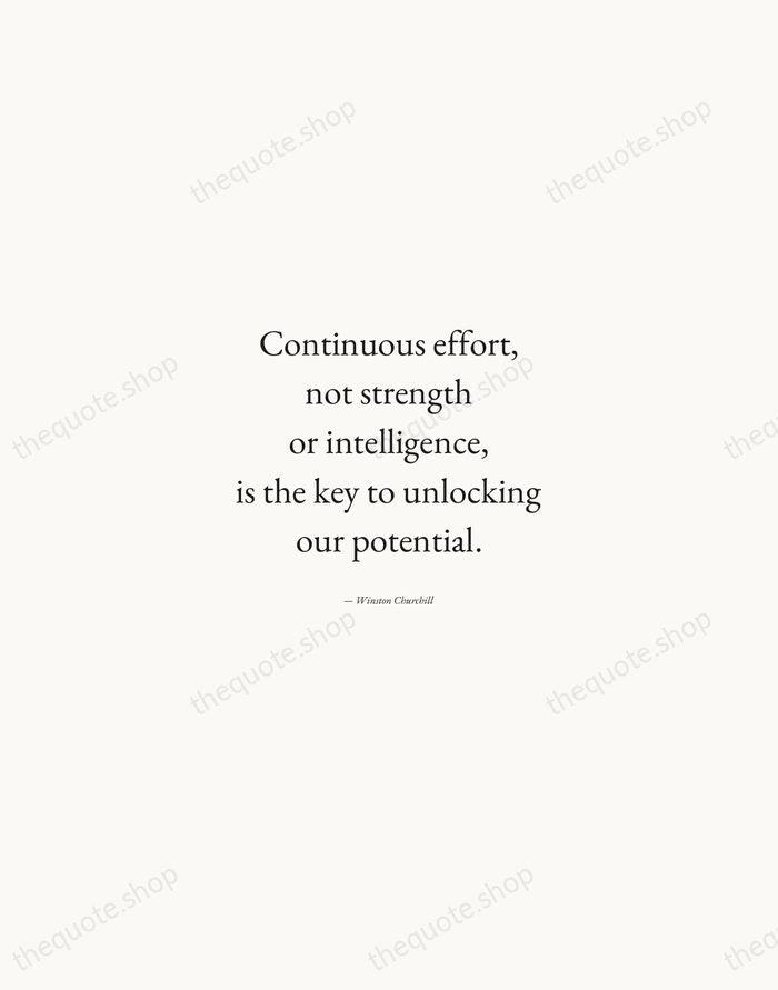 Continuous effort, not strength or intelligence, is the key to unlocking our… — Winston Churchill — Quiet Garamond
