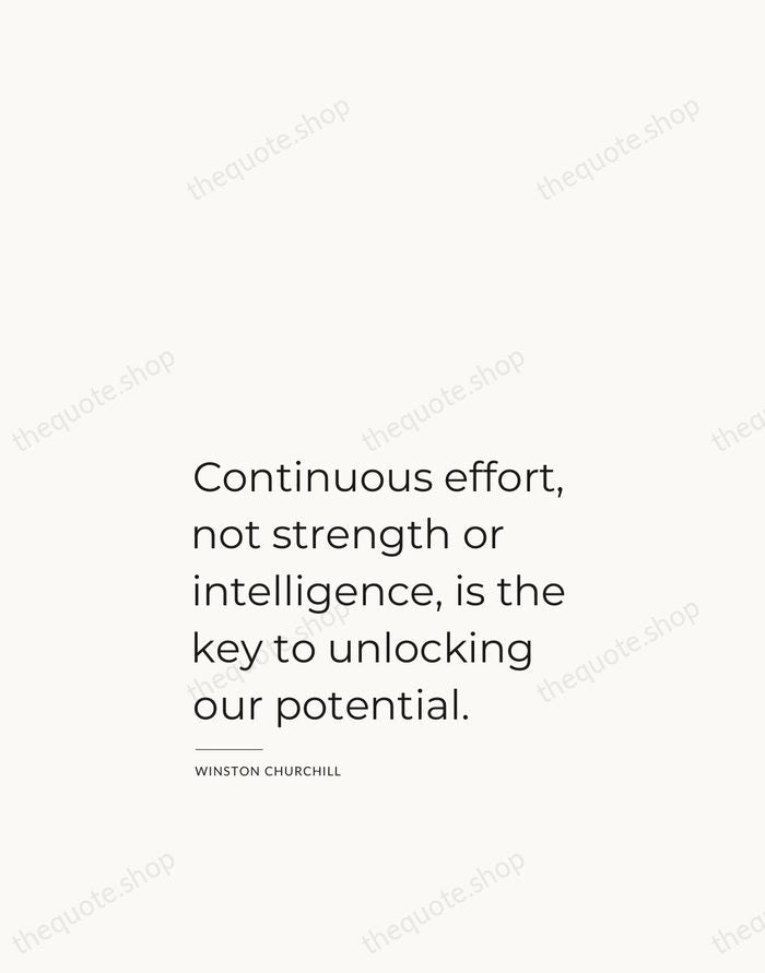 Continuous effort, not strength or intelligence, is the key to unlocking our… — Winston Churchill — Studio Left