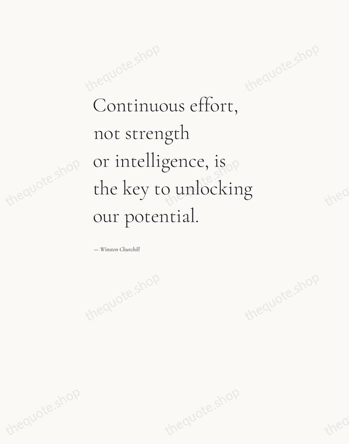 Continuous effort, not strength or intelligence, is the key to unlocking our… — Winston Churchill — Editorial Left Serif